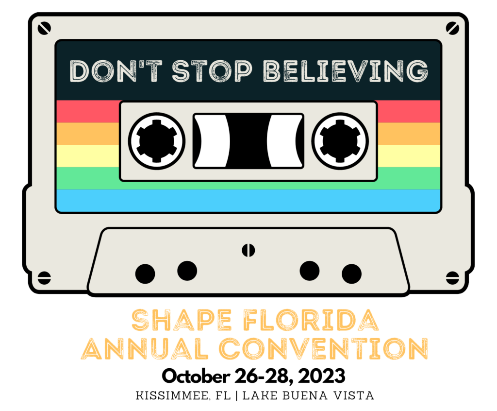 2023 SHAPE FLORIDA ANNUAL CONVENTION – “DON’T STOP BELIEVING”